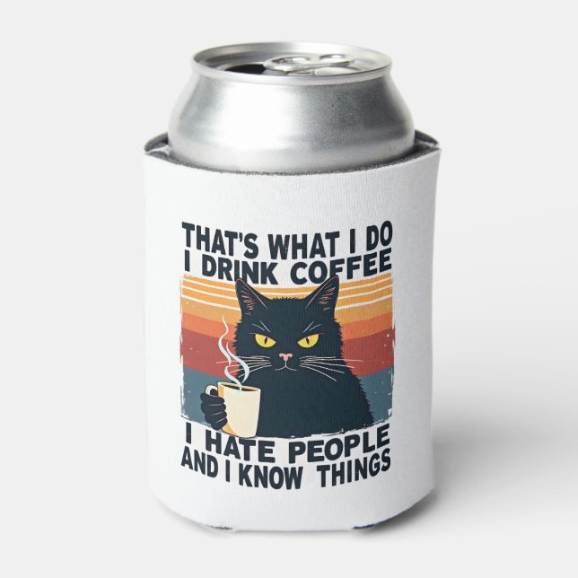 That's What I Do I Drink Coffee I Hate People And  Can Cooler (Can Front)