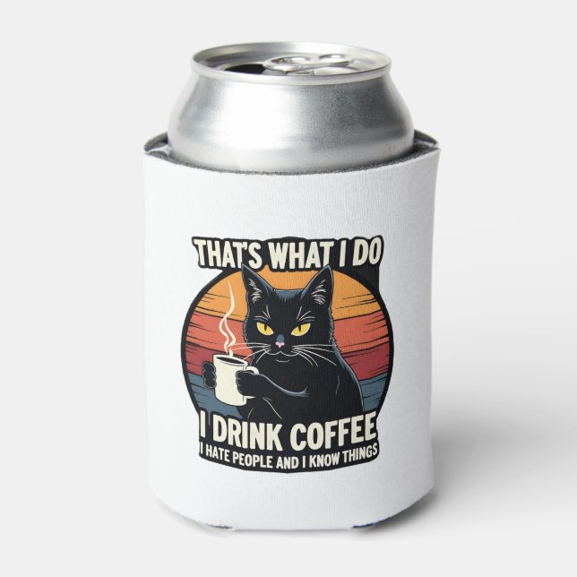 That's What I Do I Drink Coffee I Hate People And  Can Cooler (Can Front)