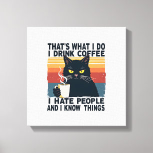 That's What I Do I Drink Coffee I Hate People And  Canvas Print