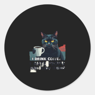 That's What I Do I Drink Coffee I Hate People And  Classic Round Sticker
