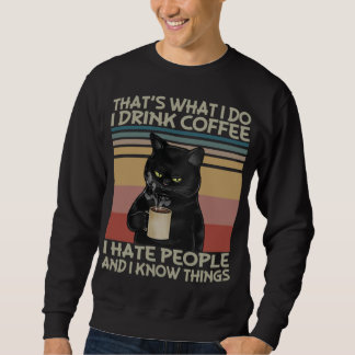 Thats What I do I drink coffee I hate people and I Sweatshirt