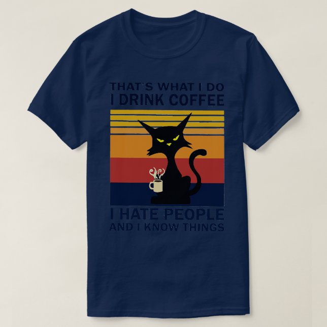 Thats What I Do I Drink Coffee I Hate People And I T-Shirt (Design Front)