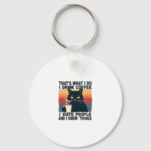 That's What I Do I Drink Coffee I Hate People And  Keychain