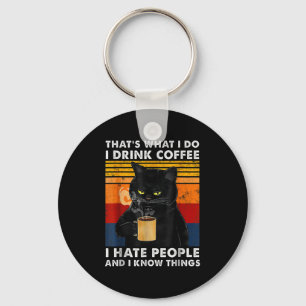 That's What I Do I Drink Coffee I Hate People And  Keychain