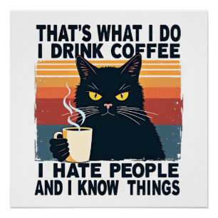 That's What I Do I Drink Coffee I Hate People And  Poster