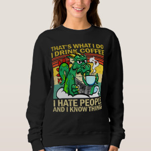 That's What I Do I Drink Coffee I Hate People Drag Sweatshirt