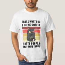 thats what i do i drink coffee i hate people