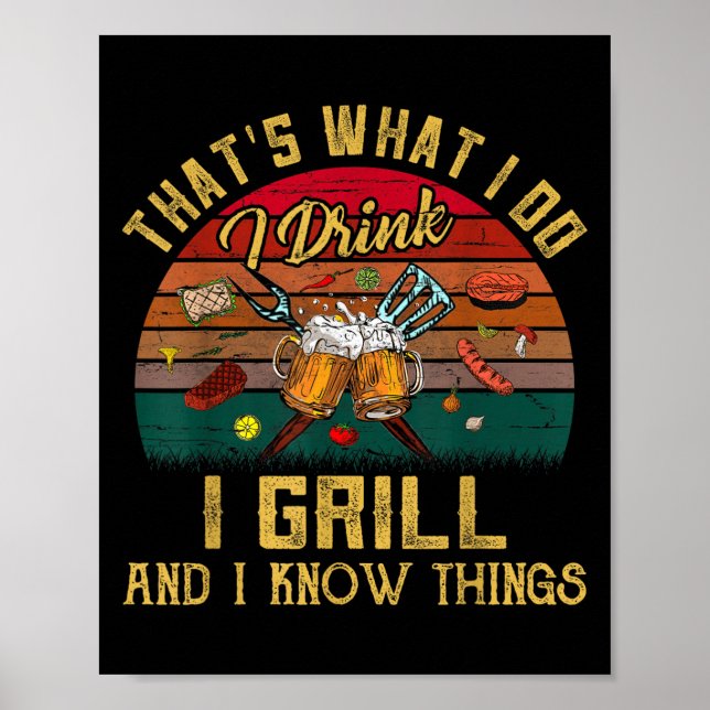 That's What I Do I Drink I Grill And I Know Things Poster (Front)