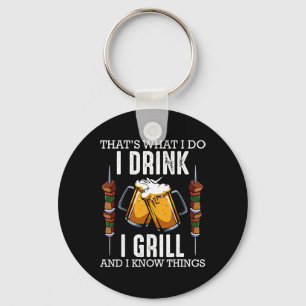 That's What I Do I Drink I Grill And Know Things B Keychain