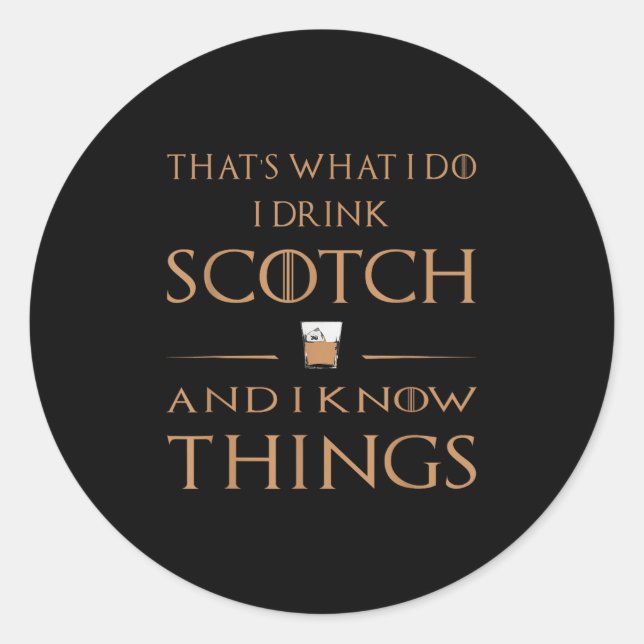 That's What I Do I Drink Scotch And I Know Things  Classic Round Sticker (Front)