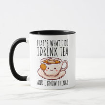 That's What I Do I Drink Tea and I Know Things