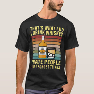 That's What I Do I Drink Whiskey And I Forget Thin T-Shirt