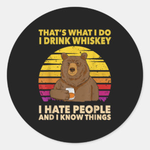 That's What I Do I Drink Whiskey I Hate People Bea Classic Round Sticker