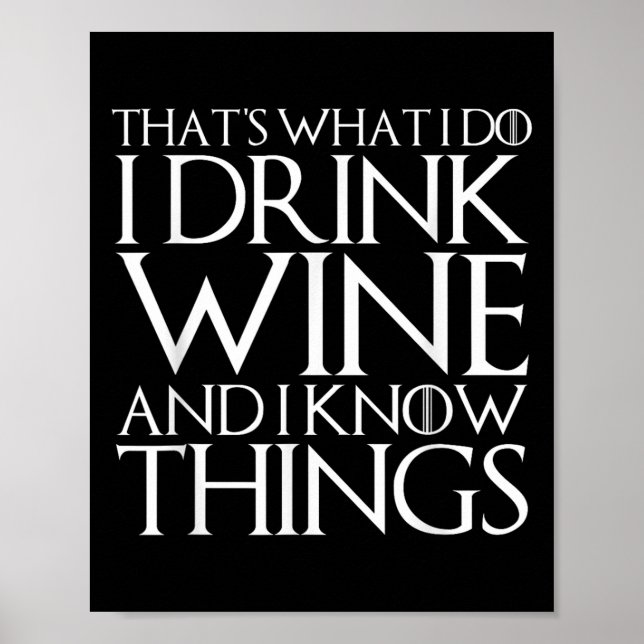 That's What I Do I Drink Wine And I Know Things  Poster (Front)