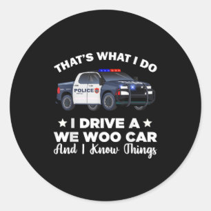 That's What I Do I Drive A Wee Woo Car And I Know  Classic Round Sticker
