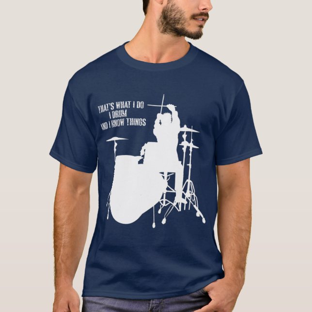 Thats what I do I drum and I know things Drummer T-Shirt (Front)
