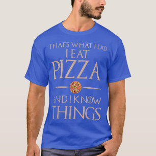 That's What I Do I Eat And Know Things - Pizza5422 T-Shirt