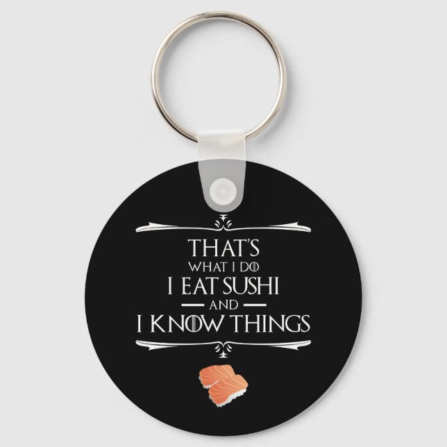 That's What I Do I Eat Sushi And I Know Things Keychain (Front)