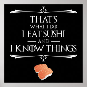 That's What I Do I Eat Sushi And I Know Things Poster