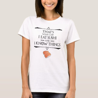 That's What I Do I Eat Sushi And I Know Things T-Shirt