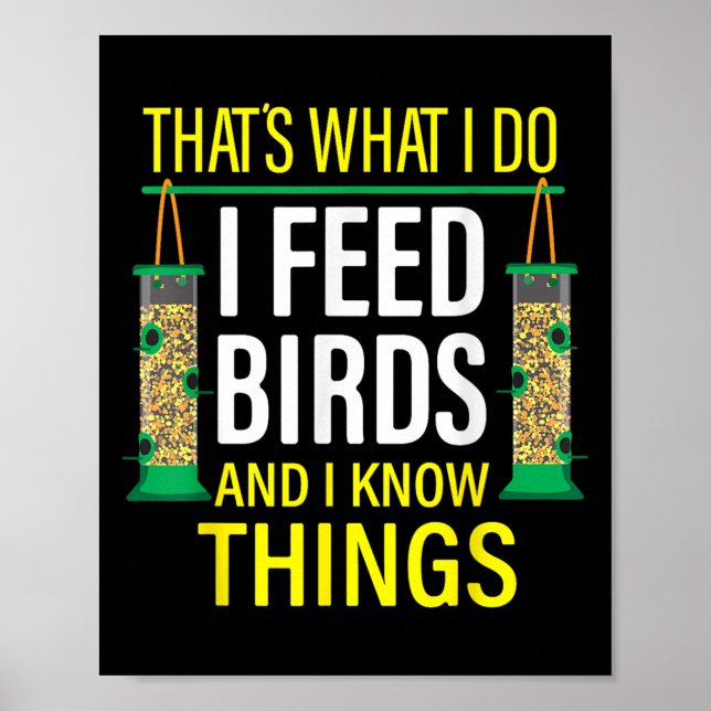 That's What I Do I Feed Birds And I Know Things  Poster (Front)
