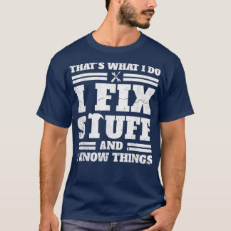 That's What I Do I Fi Stuff And I Know Things Dad  T-Shirt