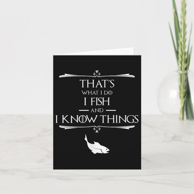 Thats What I Do I Fish &amp; I Know Things Funny F Card (Front)