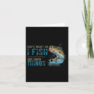 Thats What I Do I Fish And I Know Things  Card