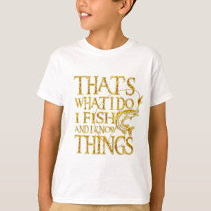 That's What I Do I Fish And I Know Things Tshirt
