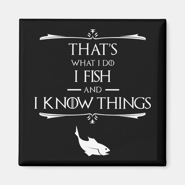 That's What I Do, I Fish & I Know Things Magnet (Front)
