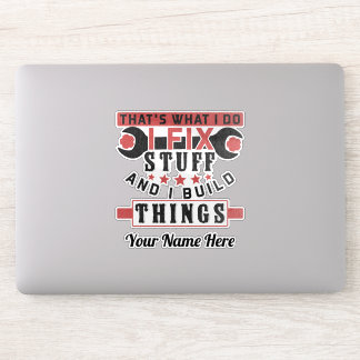 that's what i do, i fix stuff and i build things