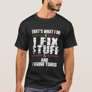 That's What I Do I Fix Stuff And I Know Things 19 T-Shirt