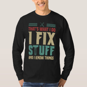That's What I Do I Fix Stuff And I Know Things 1 T-Shirt
