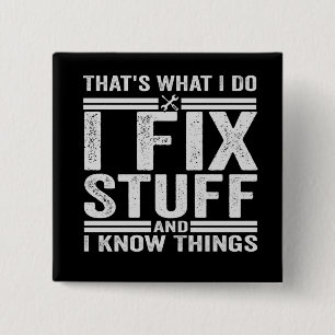 That's What I Do I Fix Stuff And I Know Things 2 Inch Square Button