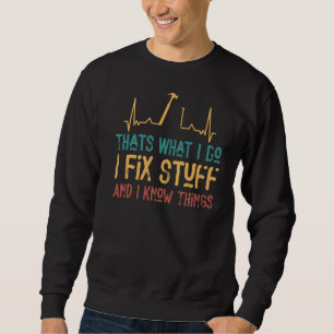 That's What I Do I Fix Stuff And I Know Things 2 Sweatshirt