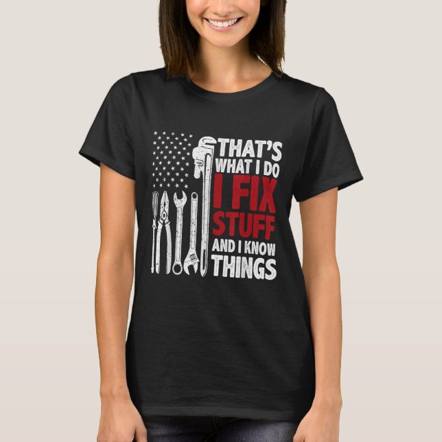 That's What I Do I Fix Stuff And I Know Things Ame T-Shirt (Front)