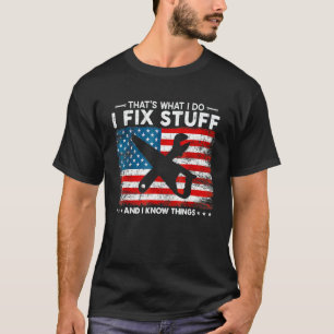That's What I Do I Fix Stuff And I Know Things Ame T-Shirt