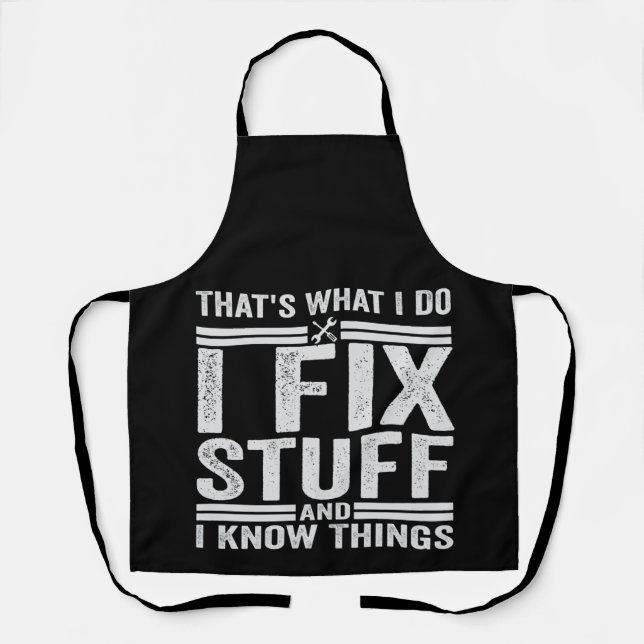 That's What I Do I Fix Stuff And I Know Things Apron (Front)