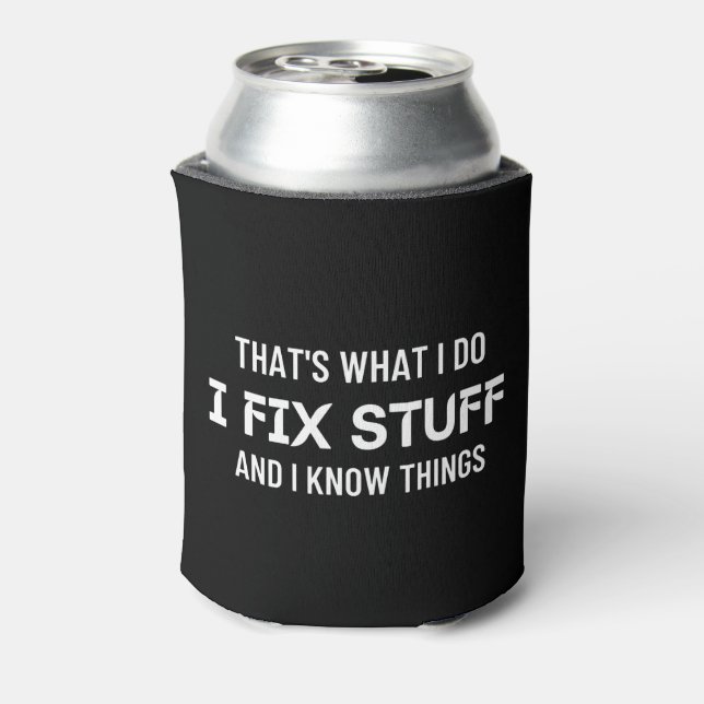 That's what I do I fix stuff and I know things  Can Cooler (Can Back)
