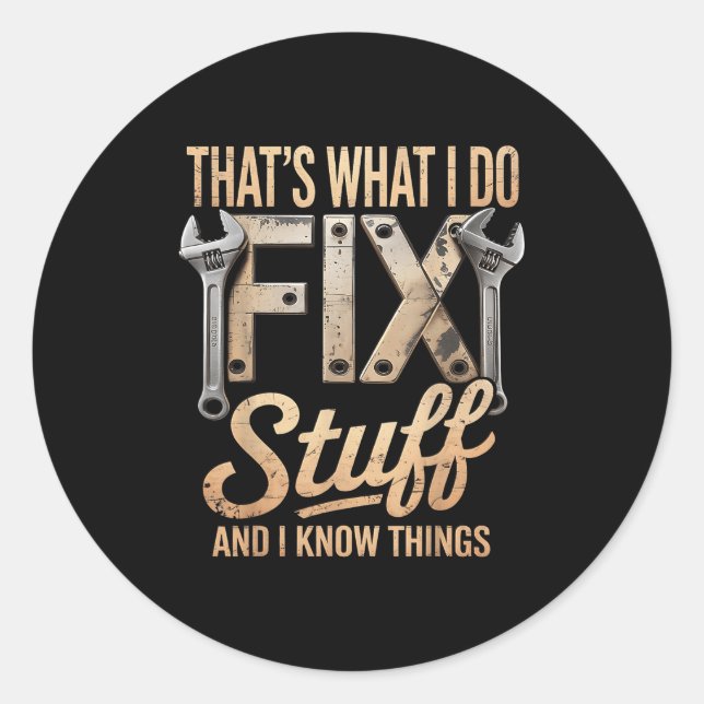 That's What I Do I Fix Stuff And I Know Things  Classic Round Sticker (Front)
