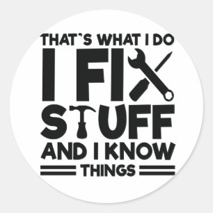 That's What I Do I Fix Stuff And I Know Things Classic Round Sticker