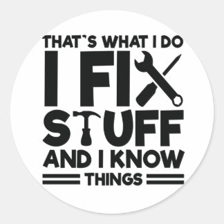That's What I Do I Fix Stuff And I Know Things Classic Round Sticker