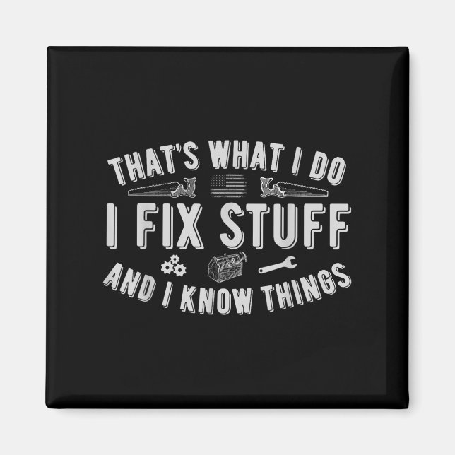 That's What I Do I Fix Stuff And I Know Things Dad Magnet (Front)