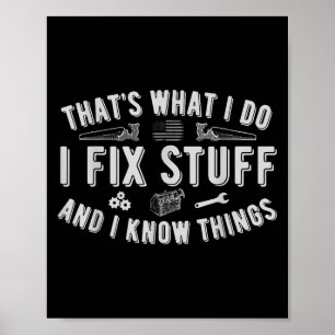 That's What I Do I Fix Stuff And I Know Things Dad Poster
