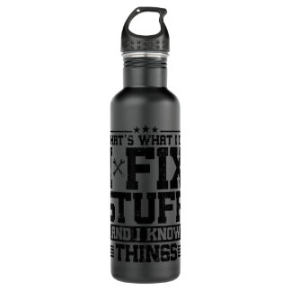 That's What I Do I Fix Stuff And I Know Things Fun 710 Ml Water Bottle