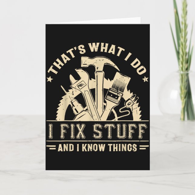 That's What I Do I Fix Stuff And I Know Things Fun Card (Front)