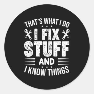 That's What I Do I Fix Stuff And I Know Things Fun Classic Round Sticker