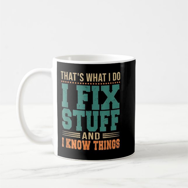 That's What I Do I Fix Stuff And I Know Things Fun Coffee Mug (Left)