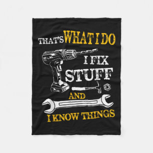 That's What I Do I Fix Stuff And I Know Things Fun Fleece Blanket