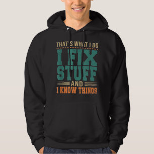 That's What I Do I Fix Stuff And I Know Things Fun Hoodie